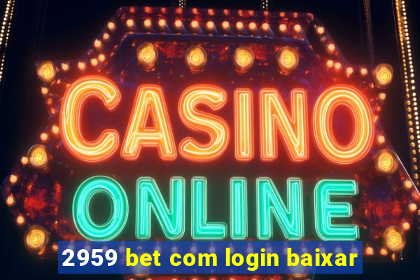 2959 bet com login baixar